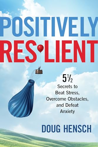 Beispielbild fr Positively Resilient : 5 1/2 Secrets to Beat Stress, Overcome Obstacles, and Defeat Anxiety zum Verkauf von Better World Books