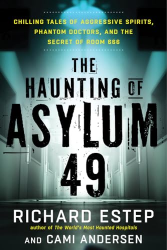 Stock image for The Haunting of Asylum 49: Chilling Tales of Aggressive Spirits, Phantom Doctors, and the Secret of Room 666 for sale by HPB-Emerald
