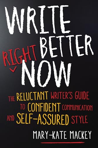 Beispielbild fr Write Better Right Now: The Reluctant Writer's Guide to Confident Communication and Self-Assured Style zum Verkauf von Books From California