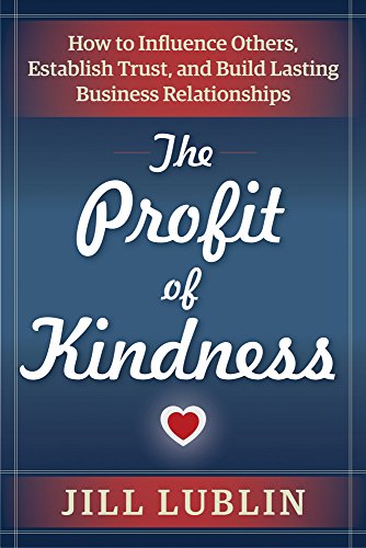 Beispielbild fr The Profit of Kindness: How to Influence Others, Establish Trust, and Build Lasting Business Relationships zum Verkauf von Books From California