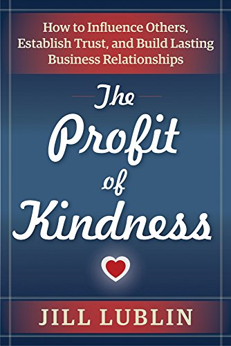 9781632650726: The Profit of Kindness: How to Influence Others, Establish Trust, and Build Lasting Business Relationships
