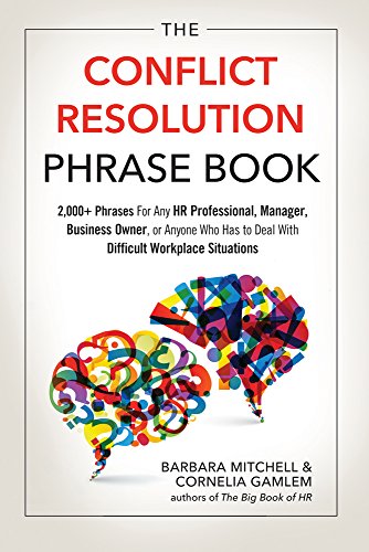 Imagen de archivo de The Conflict Resolution Phrase Book: 2,000+ Phrases for Any HR Professional, Manager, Business Owner, or Anyone Who Has to Deal with Difficult Workplace Situations a la venta por WeBuyBooks