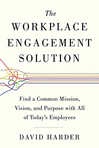 Beispielbild fr The Workplace Engagement Solution : Find a Common Mission, Vision and Purpose with All of Today's Employees zum Verkauf von Better World Books