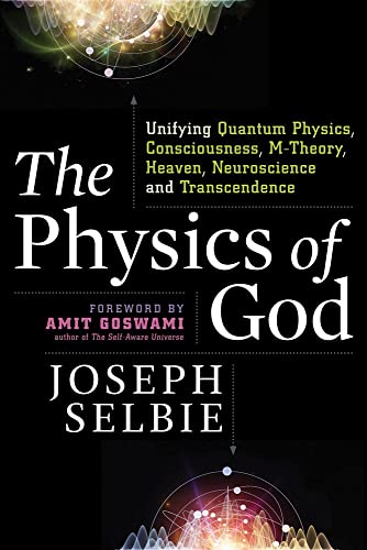 Stock image for The Physics of God: Unifying Quantum Physics, Consciousness, M-Theory, Heaven, Neuroscience and Transcendence for sale by BooksRun