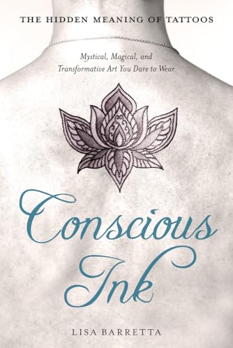 Stock image for Conscious Ink: the Hidden Meaning of Tattoos: Mystical, Magical, and Transformative Art You Dare to Wear for sale by WeBuyBooks