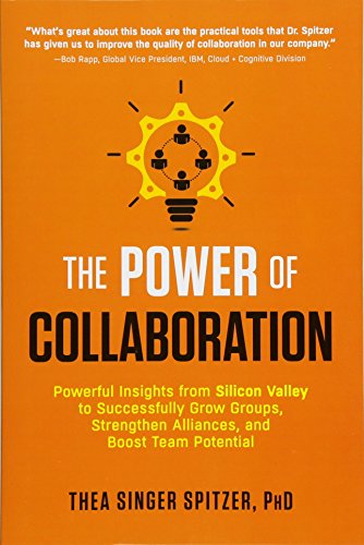 Beispielbild fr The Power of Collaboration: Powerful Insights from Silicon Valley to Successfully Grow Groups, Strengthen Alliances, and Boost Team Potential zum Verkauf von Books From California