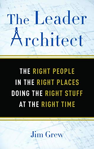 Stock image for The Leader Architect: The Right People in the Right Places Doing the Right Stuff at the Right Time for sale by GF Books, Inc.