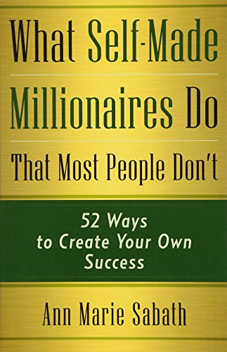 Stock image for What Self-Made Millionaires Do That Most People Don't: 52 Ways to Create Your Own Success for sale by Dream Books Co.