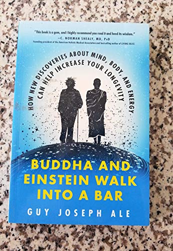 Stock image for Buddha and Einstein Walk Into a Bar: How New Discoveries About Mind, Body, and Energy Can Help Increase Your Longevity for sale by SecondSale