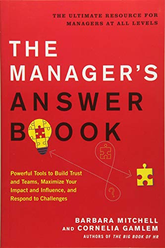 Imagen de archivo de The Manager's Answer Book: Powerful Tools to Maximize Your Impact and Influence, Build Trust and Teams, and Respond to Challenges a la venta por SecondSale