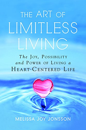 Beispielbild fr The Art of Limitless Living: The Joy, Possibility and Power of Living a Heart-Centered Life zum Verkauf von Books From California