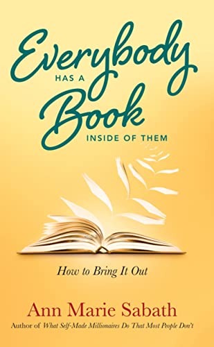 Beispielbild fr Everybody Has a Book Inside of Them : How to Bring It Out zum Verkauf von Better World Books