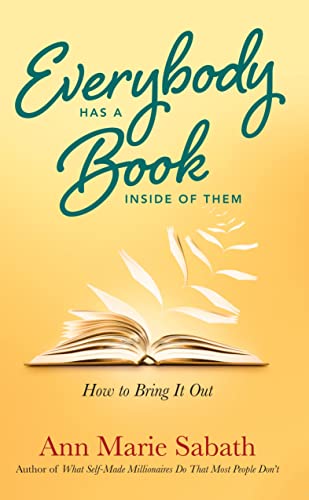 Stock image for Everybody Has a Book Inside of Them : How to Bring It Out for sale by Better World Books