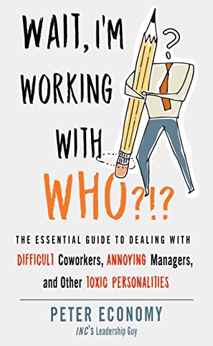 Imagen de archivo de Wait, I'm Working With Who?!?: The Essential Guide to Dealing with Difficult Coworkers, Annoying Managers, and Other Toxic Personalities a la venta por SecondSale