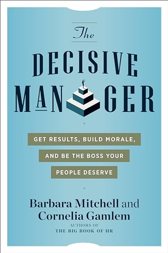 Stock image for The Decisive Manager: Get Results, Build Morale, and Be the Boss Your People Deserve for sale by Open Books