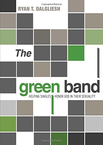 Stock image for The Green Band : Helping Singles Honor God in Their Sexuality for sale by Better World Books