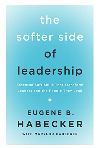 Beispielbild fr The Softer Side of Leadership: Essential Soft Skills That Transform Leaders and the People They Lead zum Verkauf von SecondSale