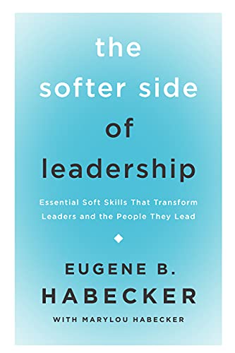 Imagen de archivo de The Softer Side of Leadership: Essential Soft Skills That Transform Leaders and the People They Lead a la venta por SecondSale