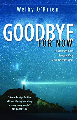 9781632694805: Goodbye for Now: Practical Help and Personal Hope for Those Who Grieve