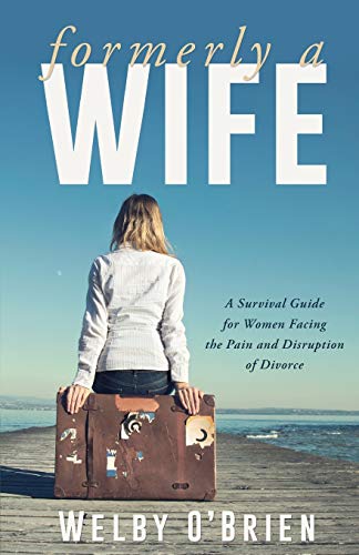 Stock image for Formerly A Wife: A Survival Guide for Women Facing the Pain and Disruption of Divorce for sale by Books Unplugged