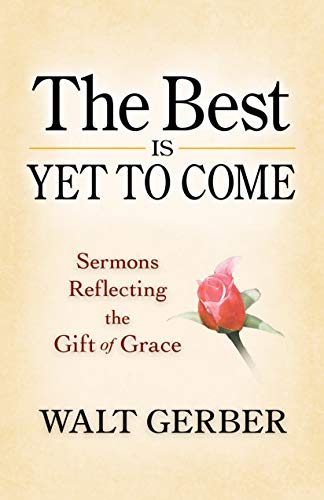 Stock image for The Best Is Yet to Come: Sermons Reflecting the Gift of Grace for sale by BooksRun