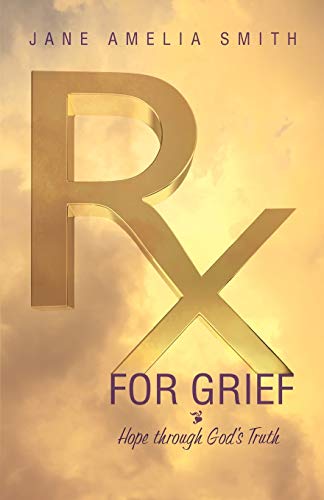 Stock image for Rx For Grief: Hope Through God's Truth for sale by SecondSale