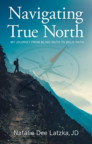 Beispielbild fr Navigating True North : My Journey from Blind Faith to Bold Faith zum Verkauf von Better World Books