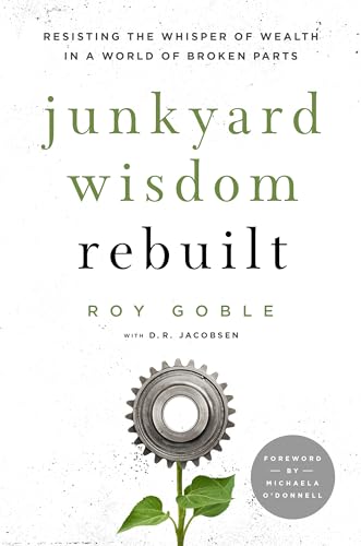 Imagen de archivo de Junkyard Wisdom Rebuilt: Resisting the Whisper of Wealth in a World of Broken Parts a la venta por Book Deals