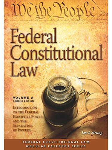 Imagen de archivo de Federal Constitutional Law: Introduction to the Federal Executive Power and the Separation of Powers (Volume 2) (Modular Casebook) a la venta por Wizard Books