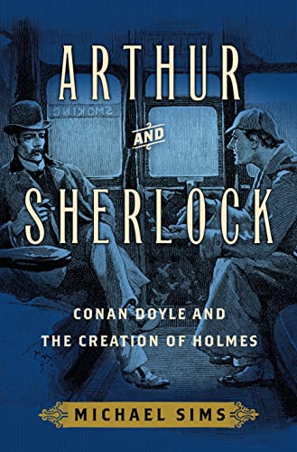 Stock image for Arthur and Sherlock : Conan Doyle and the Creation of Holmes for sale by Better World Books