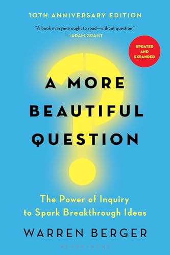 Stock image for A More Beautiful Question: The Power of Inquiry to Spark Breakthrough Ideas for sale by Goodwill