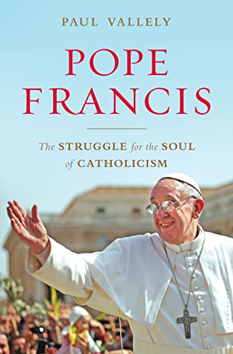 Beispielbild fr Pope Francis: The Struggle for the Soul of Catholicism zum Verkauf von Wonder Book