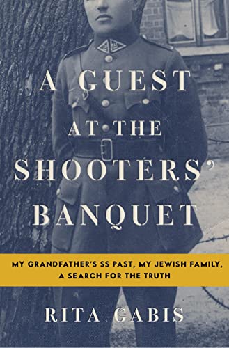 Stock image for A Guest at the Shooters' Banquet: My Grandfather's SS Past, My Jewish Family, A Search for the Truth for sale by More Than Words