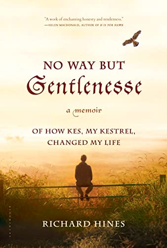Beispielbild fr No Way but Gentlenesse : A Memoir of How Kes, My Kestrel, Changed My Life zum Verkauf von Better World Books