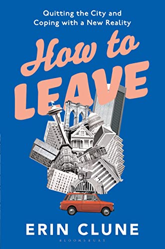 Stock image for How to Leave: Quitting the City and Coping with a New Reality for sale by WorldofBooks