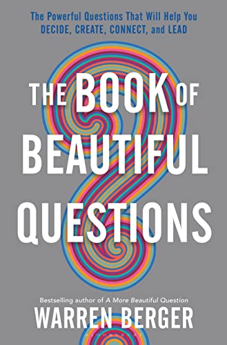 Stock image for The Book of Beautiful Questions: The Powerful Questions That Will Help You Decide, Create, Connect, and Lead for sale by Goodwill Books