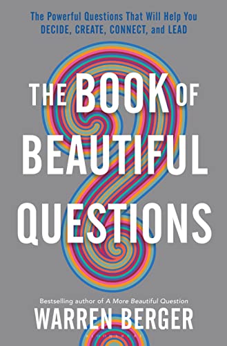 Stock image for The Book of Beautiful Questions: The Powerful Questions That Will Help You Decide, Create, Connect, and Lead for sale by Dream Books Co.