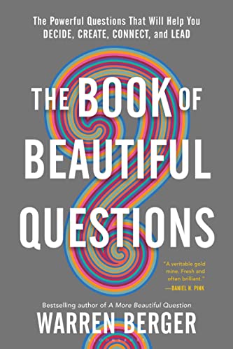 Stock image for The Book of Beautiful Questions: The Powerful Questions That Will Help You Decide, Create, Connect, and Lead for sale by HPB-Ruby