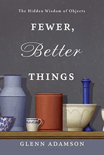 Stock image for Fewer, Better Things: The Hidden Wisdom of Objects for sale by SecondSale