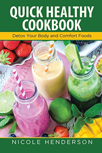 Stock image for Quick Healthy Cookbook: Detox Your Body and Comfort Foods for sale by GF Books, Inc.