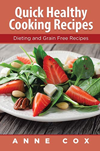 Stock image for Quick Healthy Cooking Recipes: Dieting and Grain Free Recipes for sale by Chiron Media