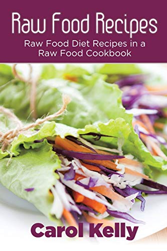 Imagen de archivo de Raw Food Recipes: Raw Food Diet Recipes in a Raw Food Cookbook a la venta por GF Books, Inc.