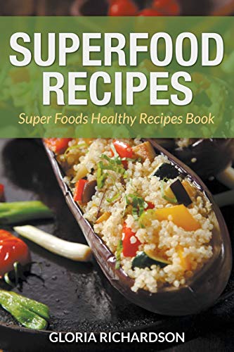 Stock image for Superfood Recipes: Super Foods Healthy Recipes Book for sale by California Books