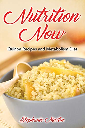 9781632872432: Nutrition Now: Quinoa Recipes and Metabolism Diet