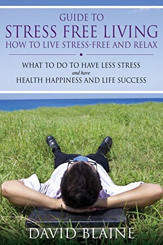 Imagen de archivo de Guide to Stress Free Living : How to Live Stress-Free and Relax a la venta por Better World Books