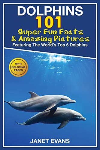 Beispielbild fr Dolphins: 101 Fun Facts & Amazing Pictures (Featuring The World's 6 Top Dolphins With Coloring Pages) zum Verkauf von WorldofBooks