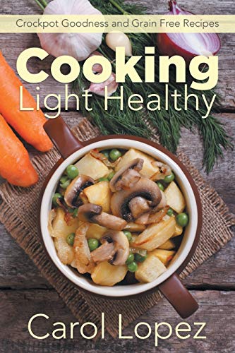 Stock image for Cooking Light Healthy: Crockpot Goodness and Grain Free Recipes for sale by Chiron Media