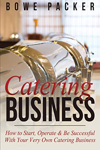 Beispielbild fr Catering Business: How to Start, Operate & Be Successful with Your Very Own Catering Business zum Verkauf von Book Deals