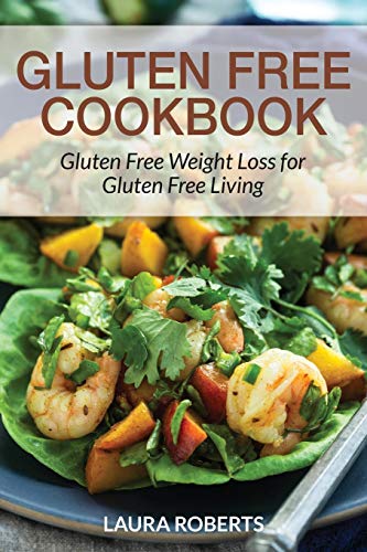 Beispielbild fr Gluten Free Cookbook: Gluten Free Weight Loss for Gluten Free Living zum Verkauf von GF Books, Inc.