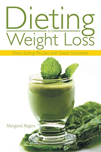 Beispielbild fr Dieting and Weight Loss: Clean Eating Recipes with Green Smoothies zum Verkauf von Lucky's Textbooks